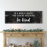 In A World Where You Can Be Anything, Be Kind Sign II - Tailored Canvases - Flyclothing LLC