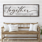 Together Is Our Favorite Place Sign - Tailored Canvases - Flyclothing LLC