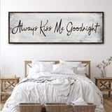 Always Kiss Me Goodnight Sign IV - Tailored Canvases - Flyclothing LLC