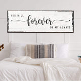 You Will Forever Be My Always Sign - Tailored Canvases - Flyclothing LLC