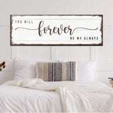 You Will Forever Be My Always Sign - Tailored Canvases - Flyclothing LLC