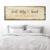Steal My Heart Not My Blanket Sign - Tailored Canvases - Flyclothing LLC