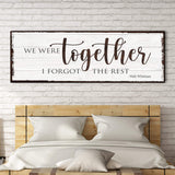 We Were Together, I Forget The Rest Sign - Tailored Canvases - Flyclothing LLC