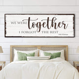 We Were Together, I Forget The Rest Sign - Tailored Canvases - Flyclothing LLC