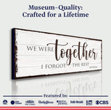 We Were Together, I Forget The Rest Sign - Tailored Canvases - Flyclothing LLC