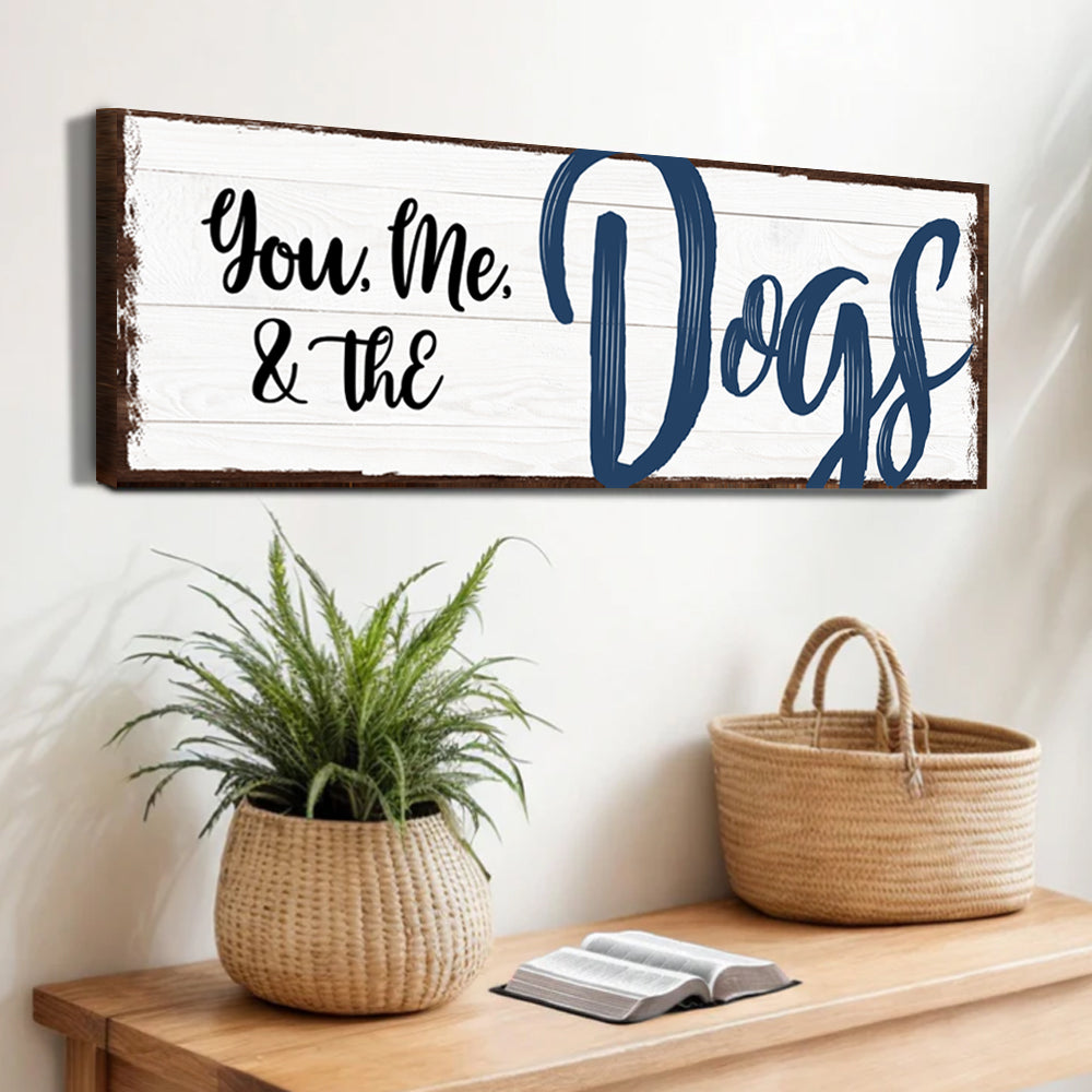 You, Me, And The Dogs Sign IV - Tailored Canvases - Flyclothing LLC