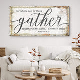 Matthew 18:20: Gather Faith Sign - Tailored Canvases - Flyclothing LLC