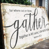 Matthew 18:20: Gather Faith Sign - Tailored Canvases - Flyclothing LLC