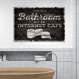 This Is A Bathroom Not An Internet Cafe Sign II - Tailored Canvases - Flyclothing LLC