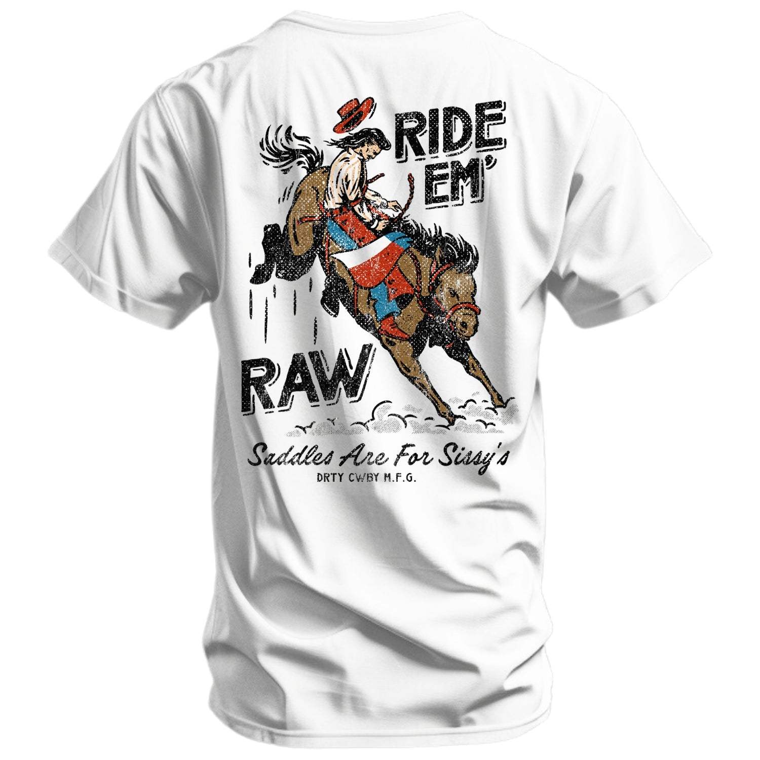 Ride 'Em Raw Saddles Are For Sissy's Men's T-Shirt - DIRTY COWBOY USA - Flyclothing LLC