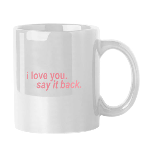 Snarky Mug I Love You Say It Back 11oz Sublimated Mug - Logo Brands - Flyclothing LLC