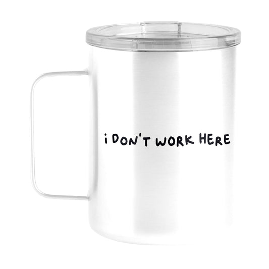 Snarky Mug I Don't Work Here 15oz Stainless Steel Mug - Logo Brands - Flyclothing LLC