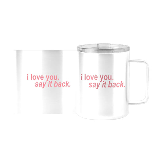 Snarky Mug I Love You Say It Back 15oz Stainless Steel Mug - Logo Brands - Flyclothing LLC