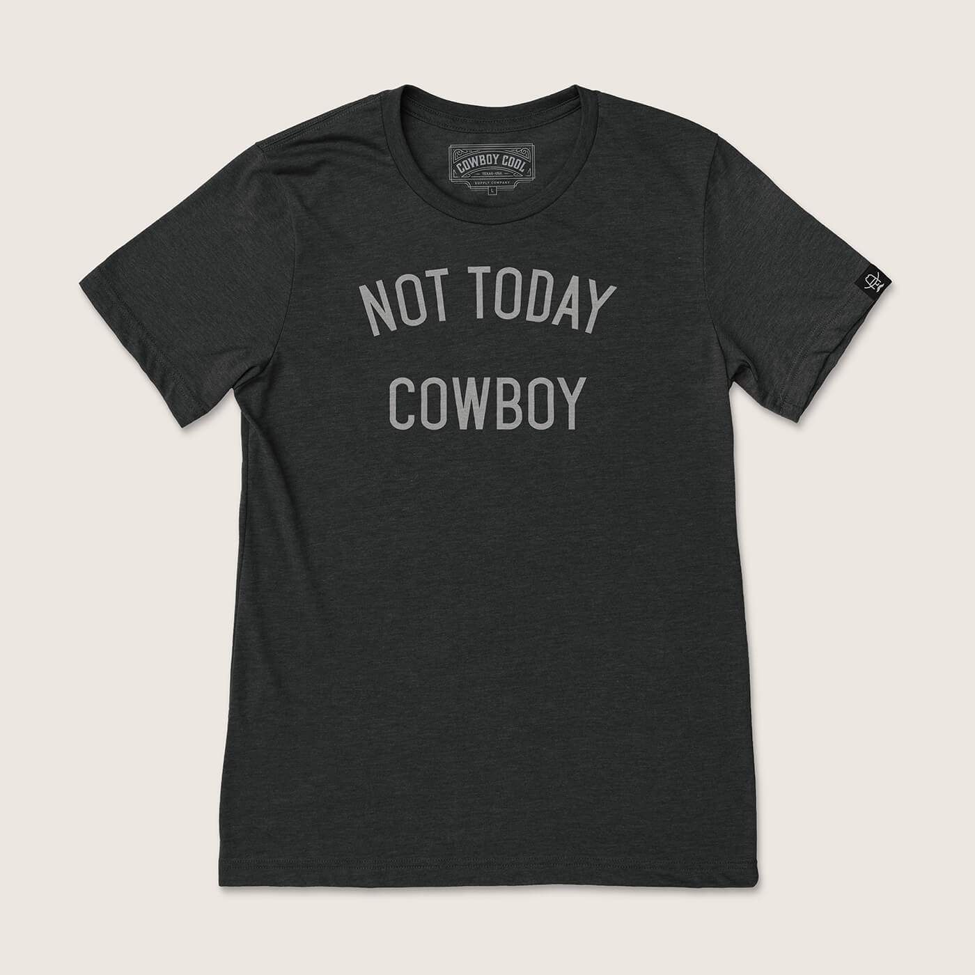 Not Today Cowboy T-Shirt - Cowboy Cool - Flyclothing LLC