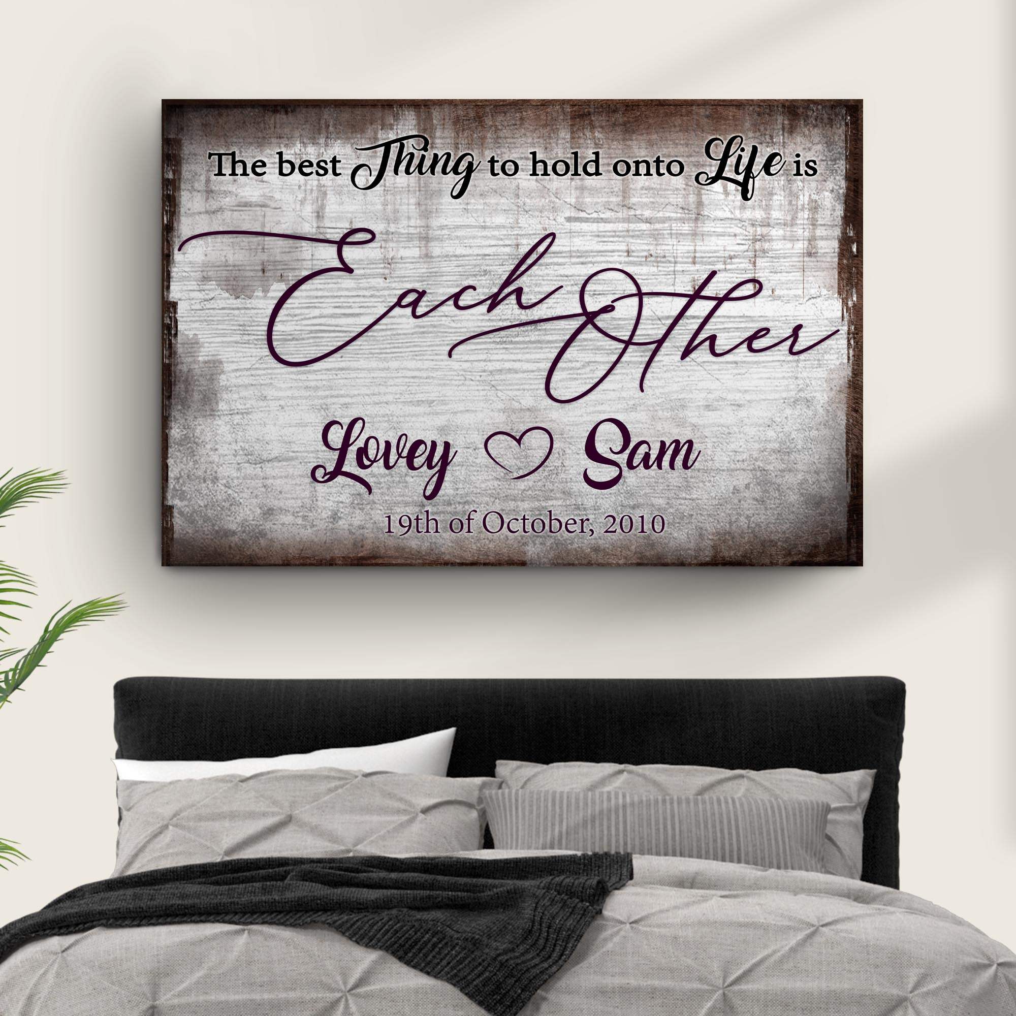 The Best Thing To Hold Onto Life Is Each Other Sign II - Tailored Canvases - Flyclothing LLC
