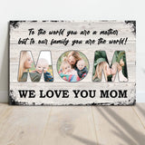 Mom, To Us You Are The World Mother's Day Gift Sign - Tailored Canvases - Flyclothing LLC
