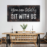 You Can Totally Sit With Us Sign - Tailored Canvases - Flyclothing LLC