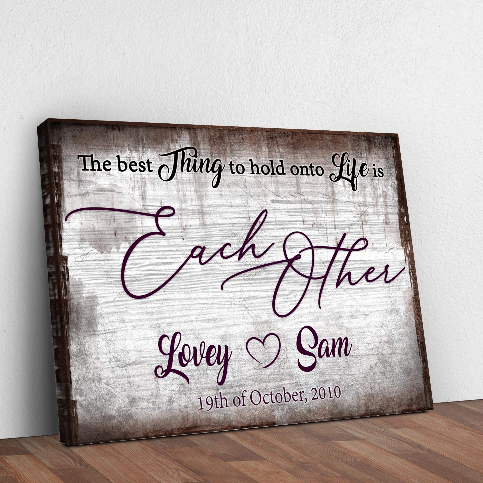 The Best Thing To Hold Onto Life Is Each Other Sign II - Tailored Canvases - Flyclothing LLC
