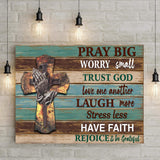 Pray Big Worry Small Sign - Tailored Canvases - Flyclothing LLC