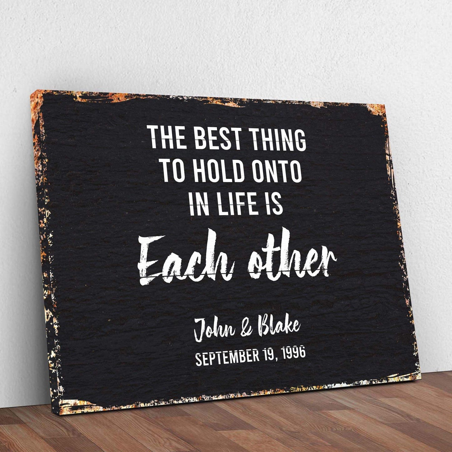 The Best Thing To Hold Onto Life Is Each Other Sign - Tailored Canvases - Flyclothing LLC