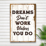Dreams Don't Work Unless You Do Sign III - Tailored Canvases - Flyclothing LLC