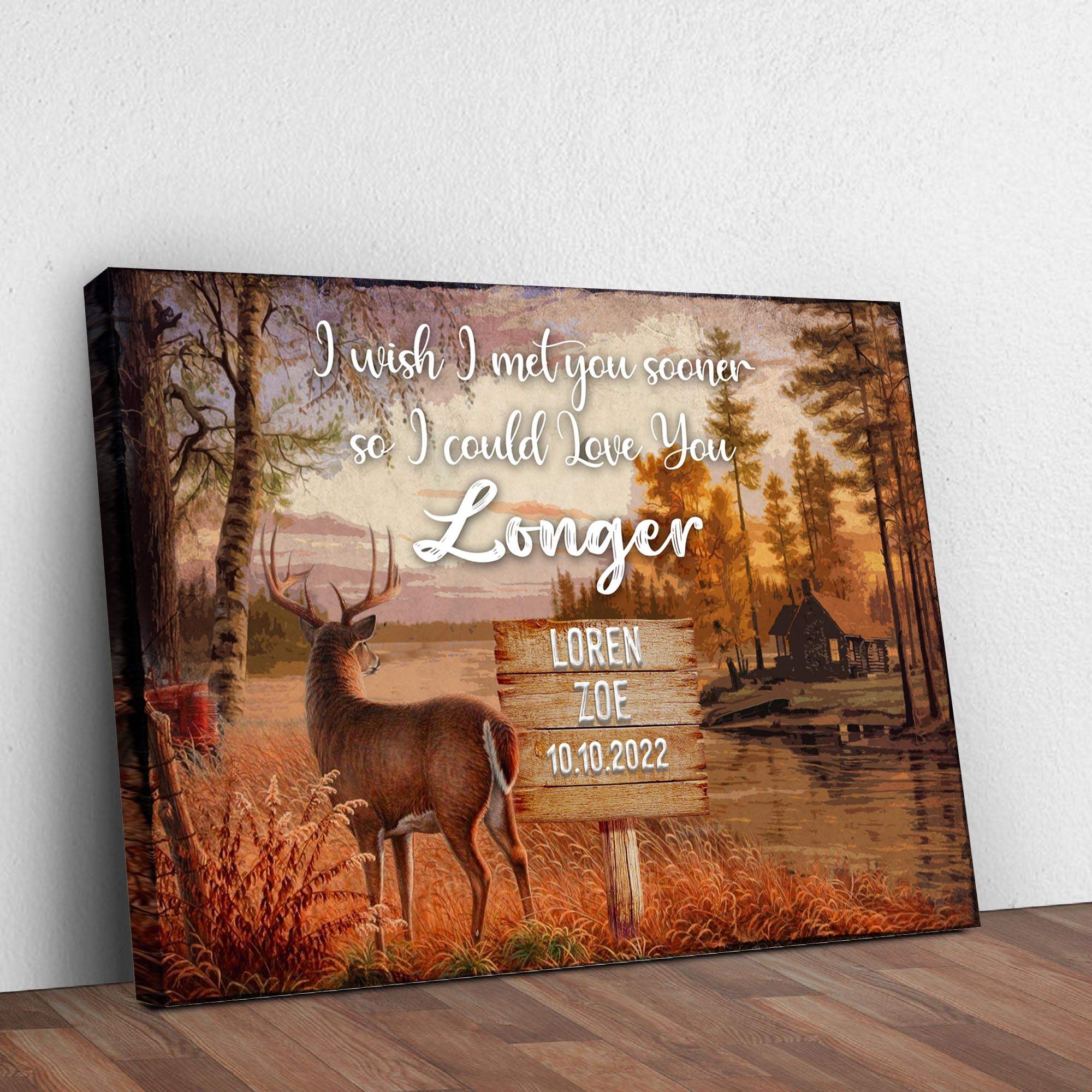I Wish I Met You Sooner So I Could Love You Longer Sign - Tailored Canvases - Flyclothing LLC
