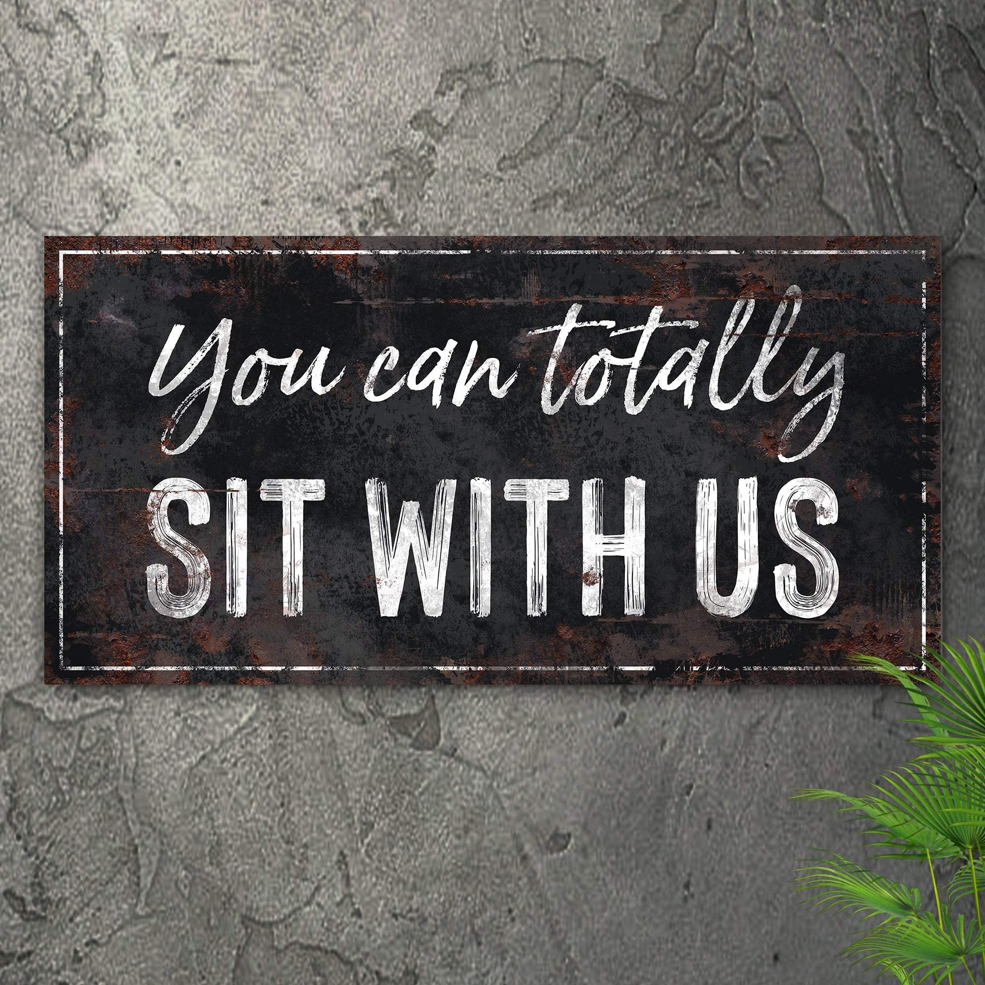 You Can Totally Sit With Us Sign - Tailored Canvases - Flyclothing LLC