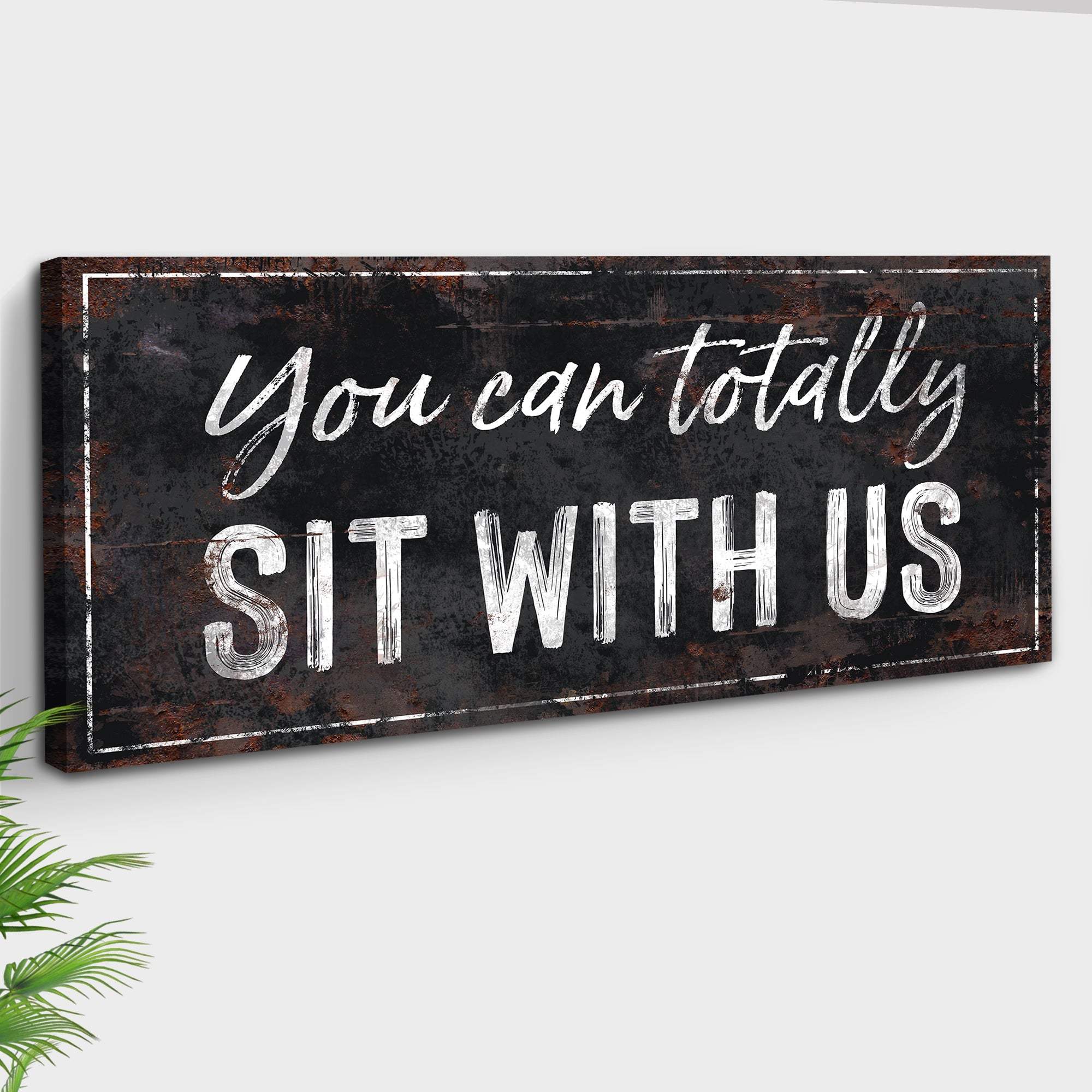You Can Totally Sit With Us Sign - Tailored Canvases - Flyclothing LLC