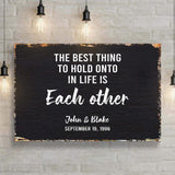 The Best Thing To Hold Onto Life Is Each Other Sign - Tailored Canvases - Flyclothing LLC
