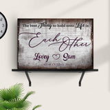The Best Thing To Hold Onto Life Is Each Other Sign II - Tailored Canvases - Flyclothing LLC