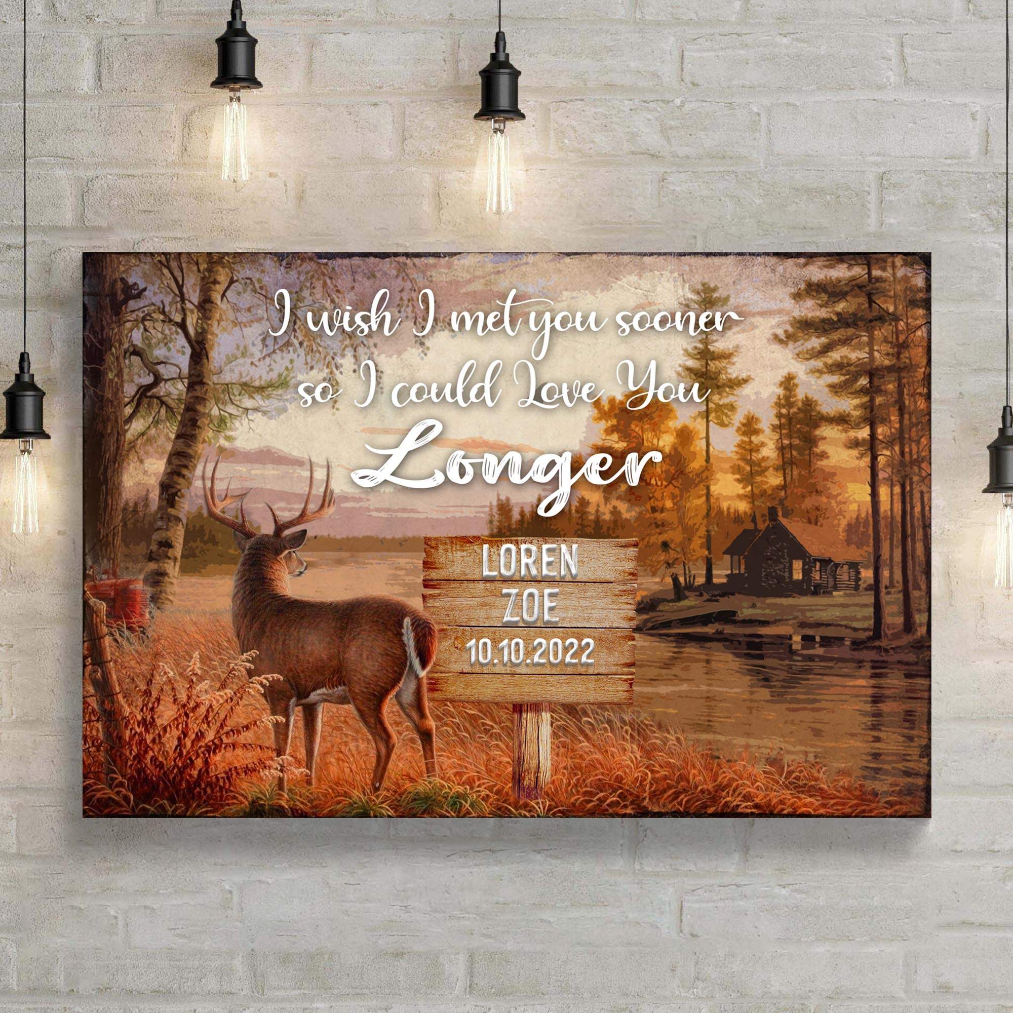 I Wish I Met You Sooner So I Could Love You Longer Sign - Tailored Canvases - Flyclothing LLC