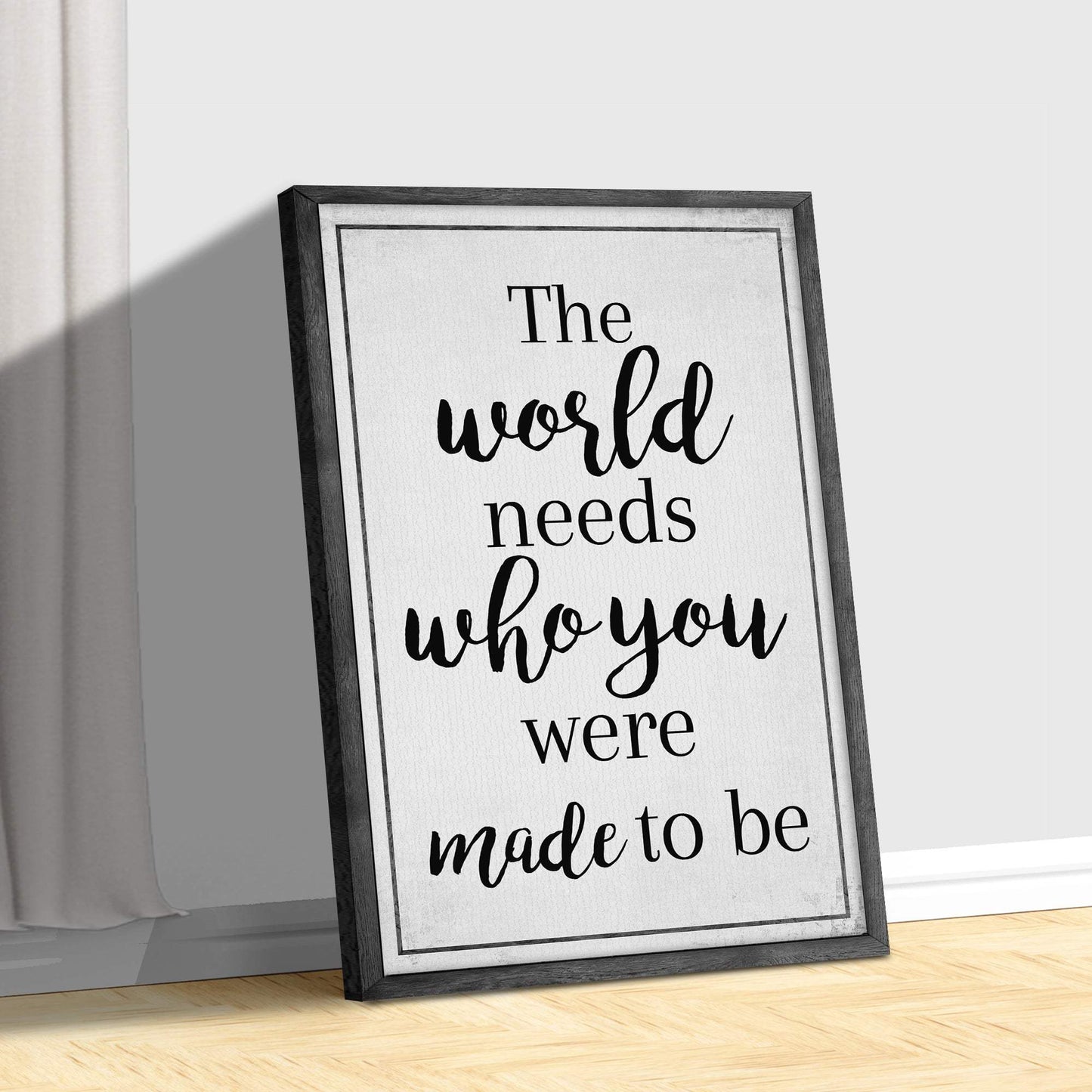 The World Needs Who You Were Made To Be Sign III - Tailored Canvases - Flyclothing LLC