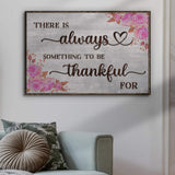 There Is Always Something To Be Thankful For Sign III - Tailored Canvases - Flyclothing LLC