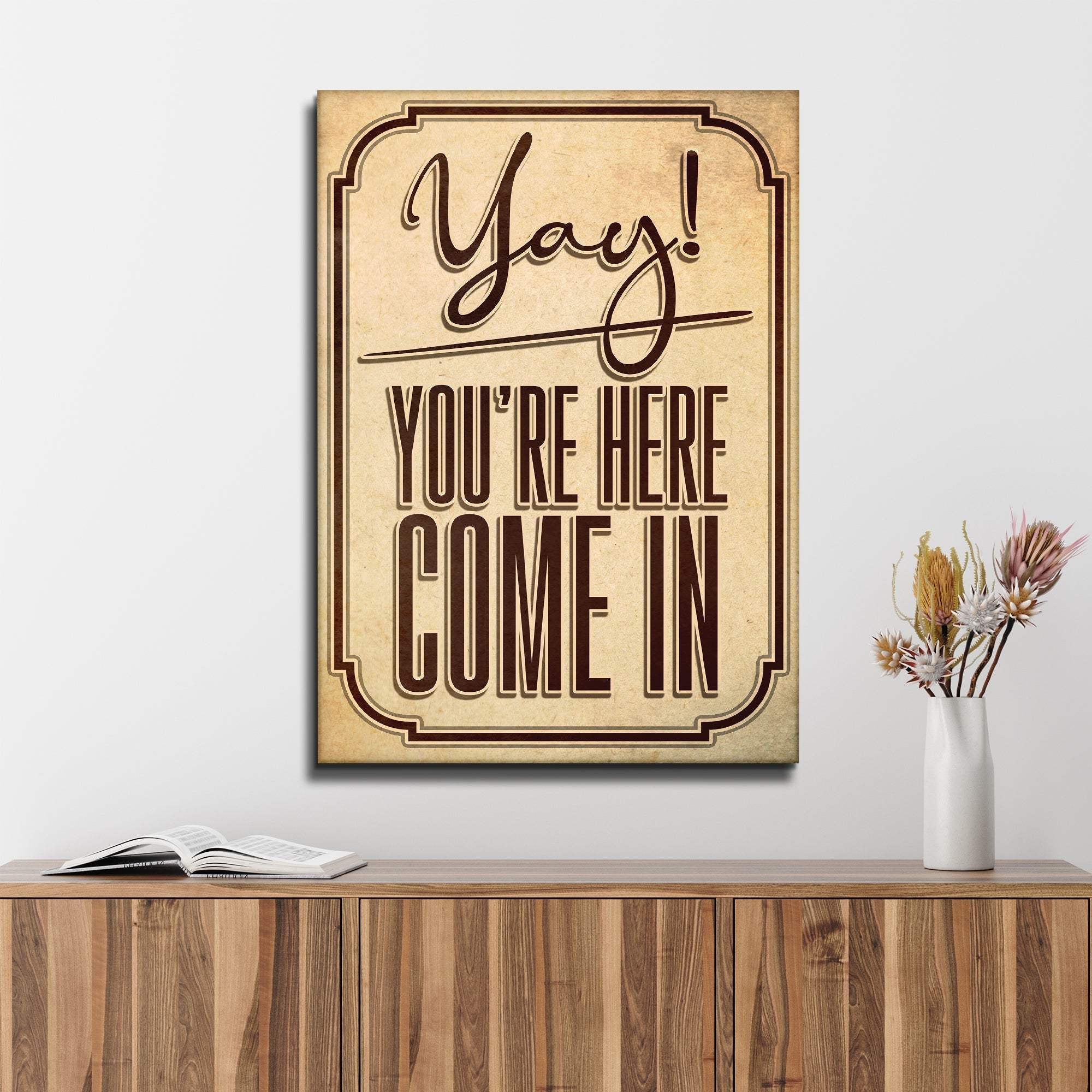 Yay! You're Here Come In Entryway Sign - Tailored Canvases - Flyclothing LLC