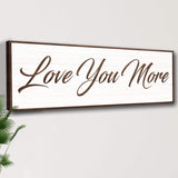 Love You More Sign III - Tailored Canvases - Flyclothing LLC