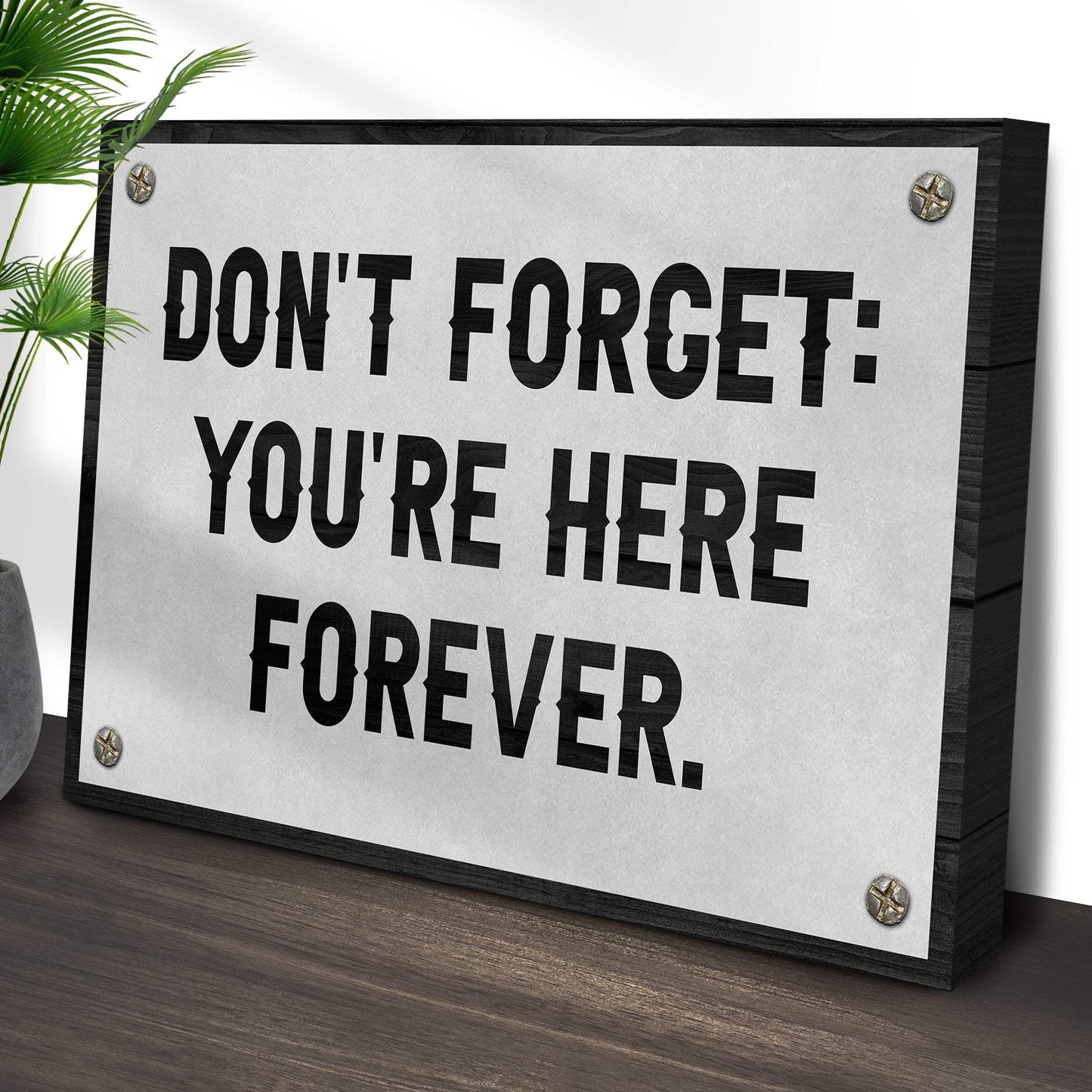 Don't Forget You're Here Forever Sign - Tailored Canvases - Flyclothing LLC