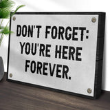 Don't Forget You're Here Forever Sign - Tailored Canvases - Flyclothing LLC