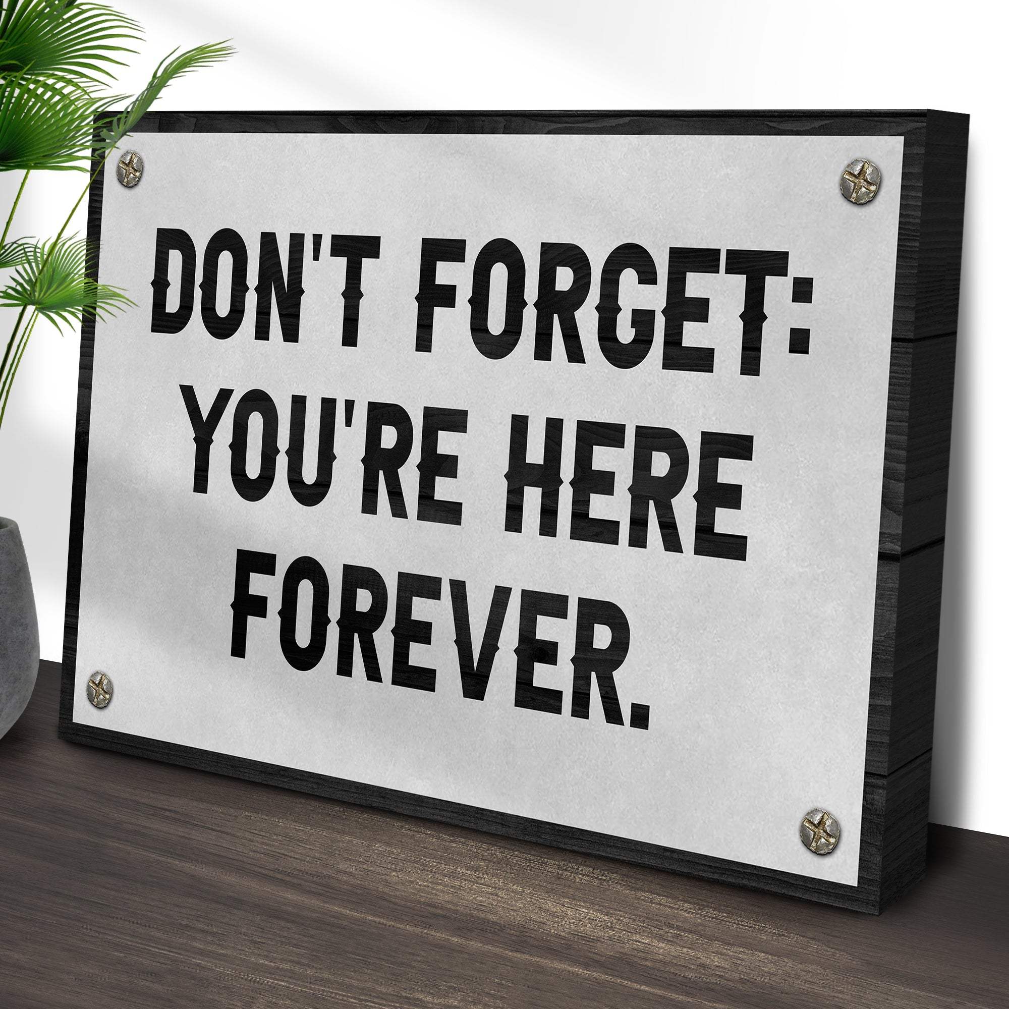 Don't Forget You're Here Forever Sign - Tailored Canvases - Flyclothing LLC