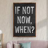 If Not Now, When Sign II - Tailored Canvases - Flyclothing LLC