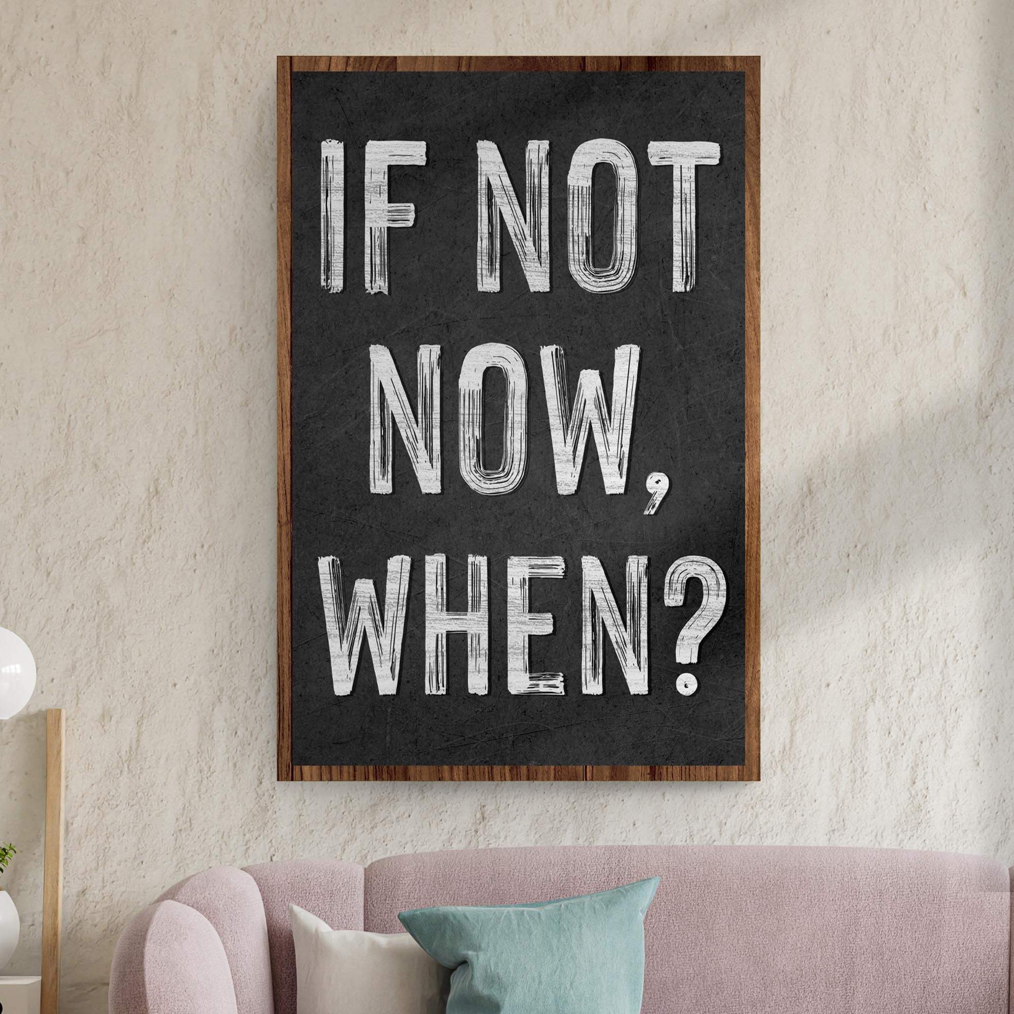 If Not Now, When Sign II - Tailored Canvases - Flyclothing LLC