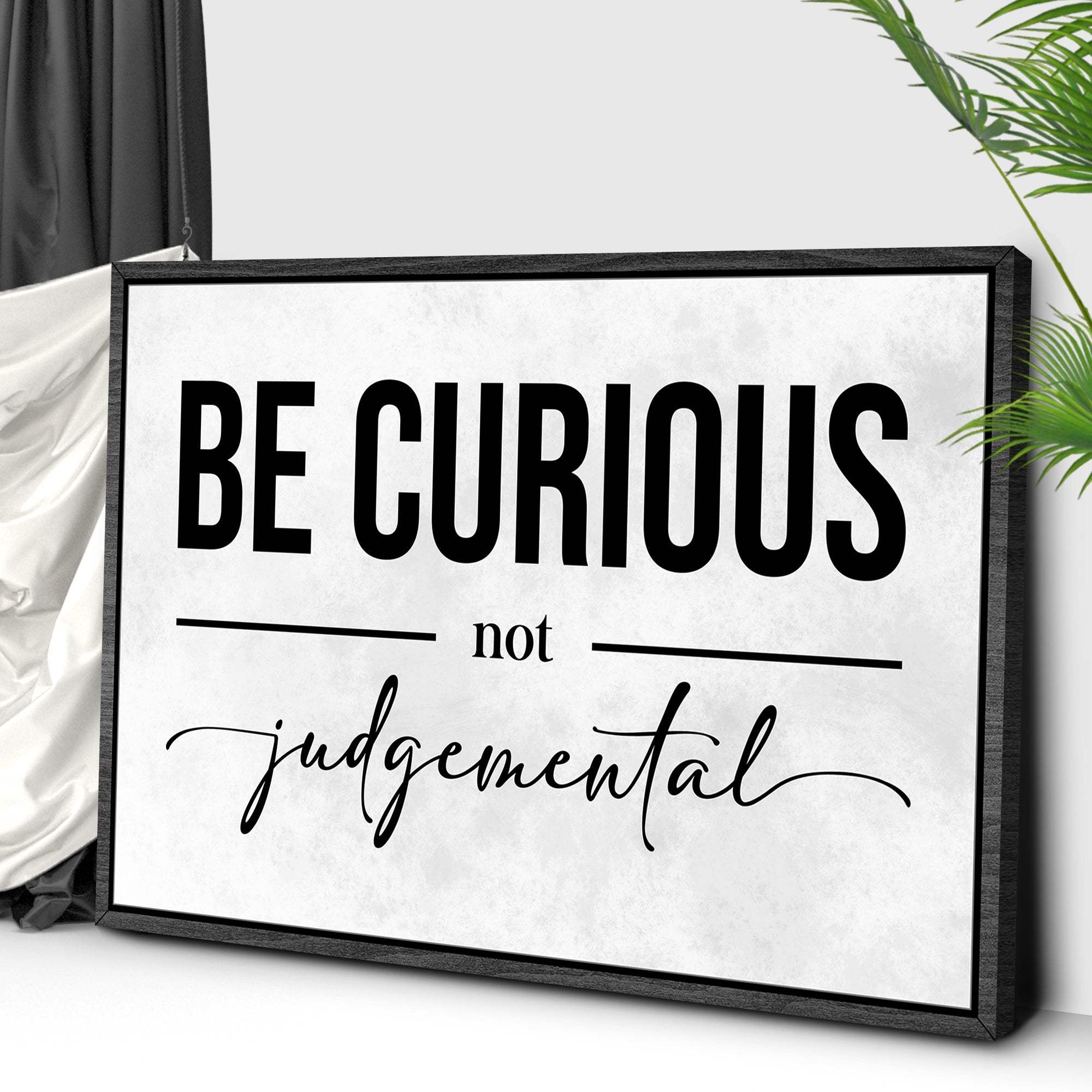 Be Curious Not Judgemental Sign III - Tailored Canvases - Flyclothing LLC