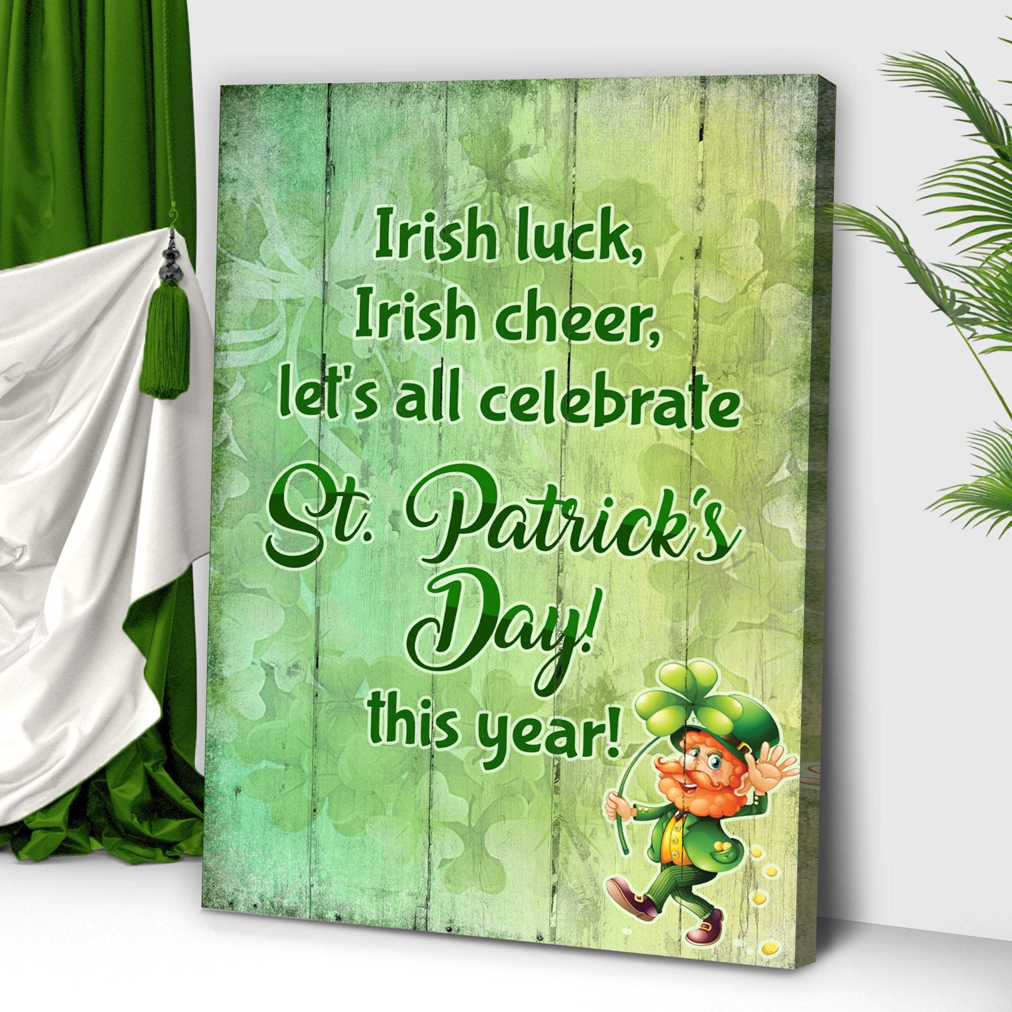 Irish Luck, Irish Cheer, Let's All Celebrate St. Patrick's Day This Year Sign - Tailored Canvases - Flyclothing LLC