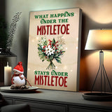 What Happens Under The Mistletoe Stays Under The Mistletoe Sign - Tailored Canvases - Flyclothing LLC