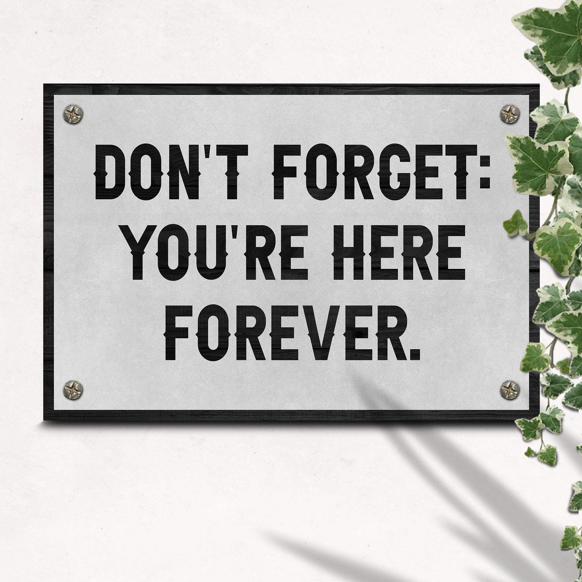 Don't Forget You're Here Forever Sign - Tailored Canvases - Flyclothing LLC