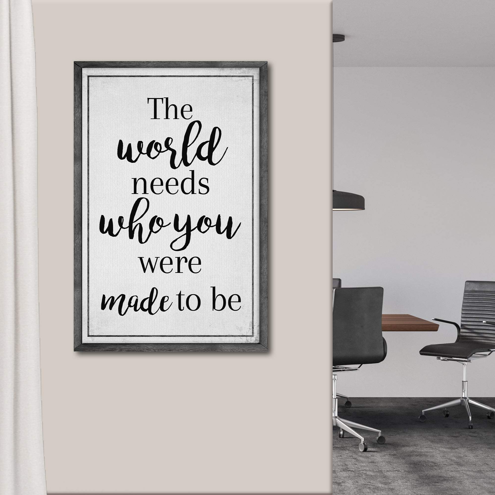 The World Needs Who You Were Made To Be Sign III - Tailored Canvases - Flyclothing LLC