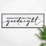 Always Kiss Your Dog Goodnight Sign II - Tailored Canvases - Flyclothing LLC