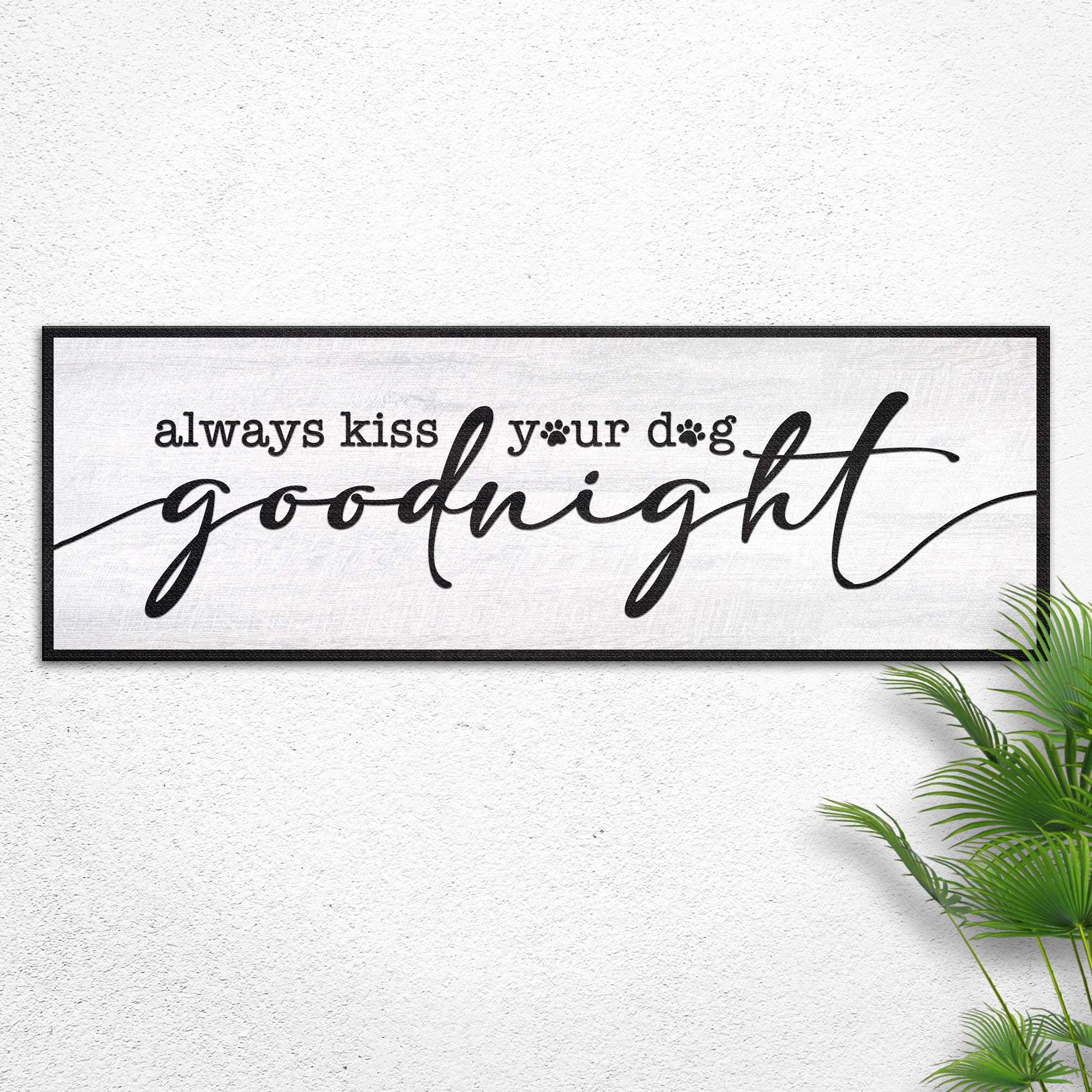 Always Kiss Your Dog Goodnight Sign II - Tailored Canvases - Flyclothing LLC