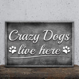 Crazy Dogs Live Here Sign II - Tailored Canvases - Flyclothing LLC