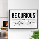 Be Curious Not Judgemental Sign III - Tailored Canvases - Flyclothing LLC