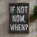 If Not Now, When Sign II - Tailored Canvases - Flyclothing LLC